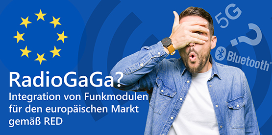 RadioGaga?!  Integration von Funkmodulen für den europäischen Markt gemäß RED